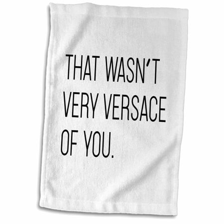 3dRose, That Wasnt Very Versace Of You, 15x22 Hand Towel