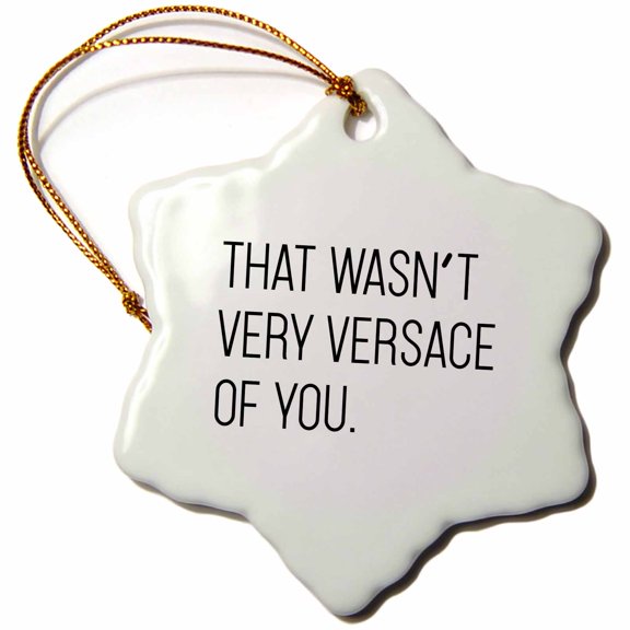 3drose, That Wasnt Very Versace of You, 3 inch Snowflake Porcelain Ornament
