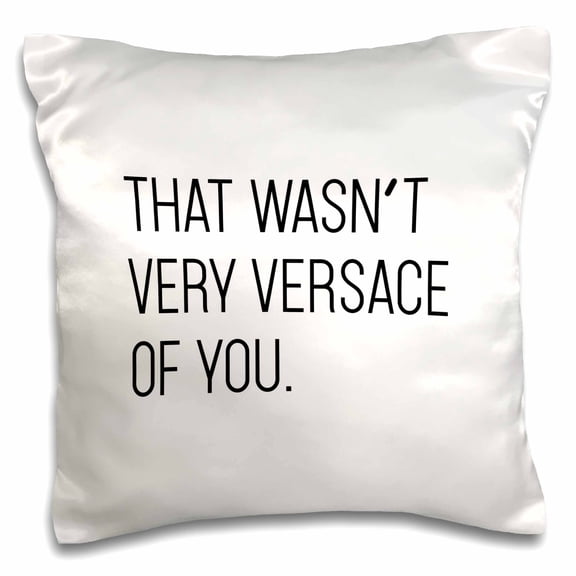 3drose, That Wasnt Very Versace of You, 16x16 inch Pillow Case