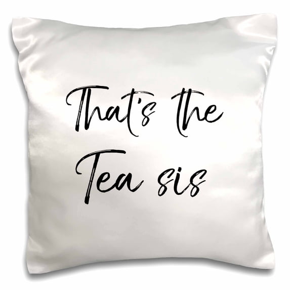 3drose, Thats the Tea Sis - Humorous Funny Chatty Sassy Girly Slang Humor, 16x16 inch Pillow Case