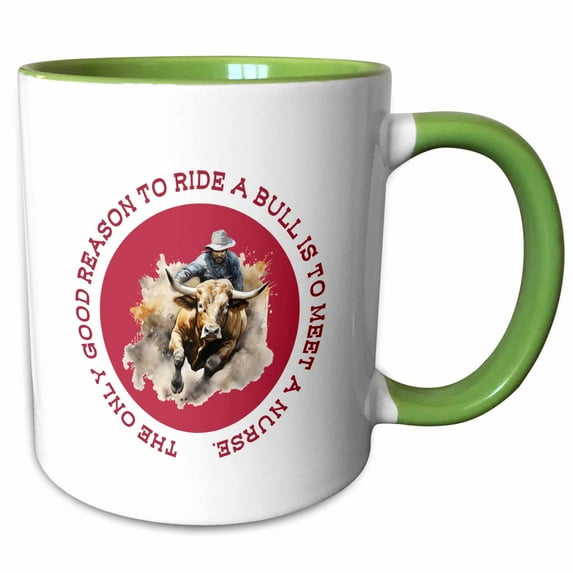 3drose, the Only Good Reason to Ride a Bull Is to Meet a Nurse Funny Gift, 15oz Two-tone Green Mug