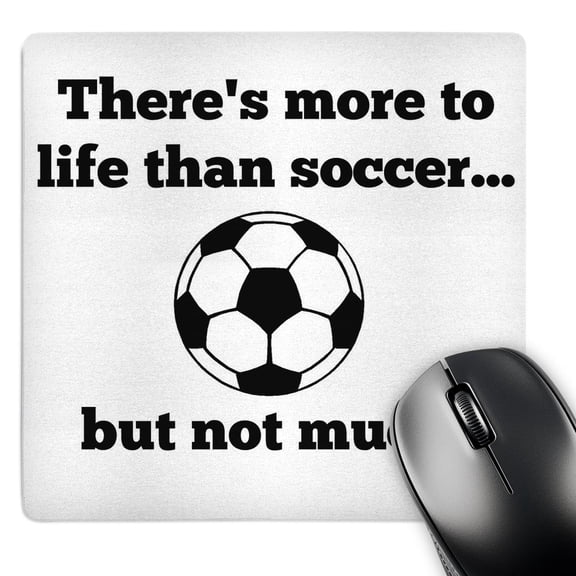 3dRose, Theres more to life than soccer but not much, MousePad