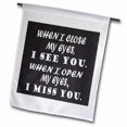 thumbnail image 1 of 3dRose, When I close my eyes, I see you. When I open my eyes, I miss you., 12 x 18 inch Garden Flag, 1 of 1