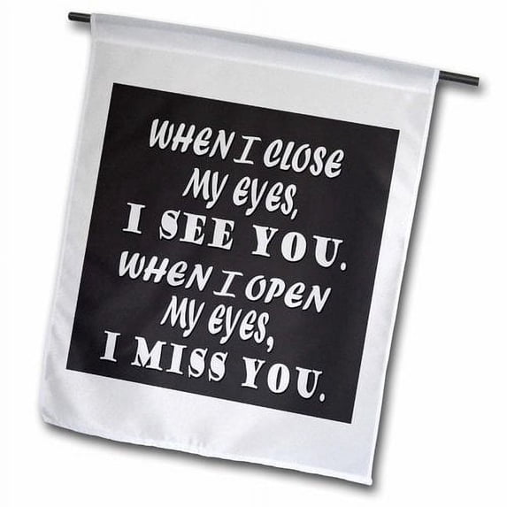 3dRose, When I close my eyes, I see you. When I open my eyes, I miss you., 12 x 18 inch Garden Flag