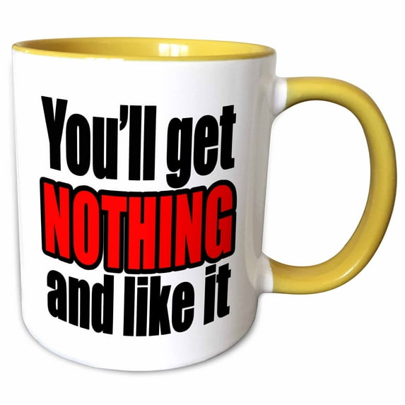 3drose, Youll Get Nothing and Like It Red, 15oz Two-tone Yellow Mug