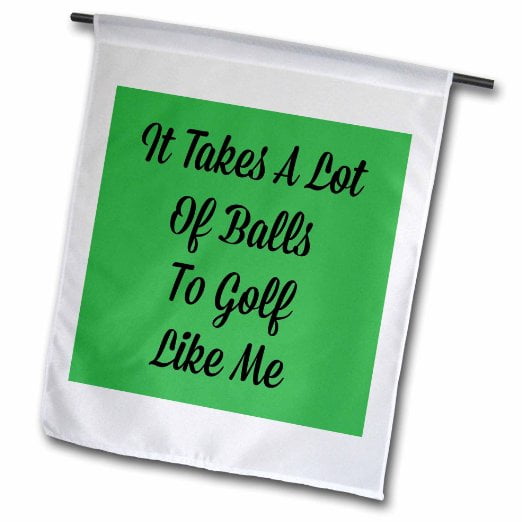 3dRose, it takes a lot of balls to golf like me black letters on green back, 18 x 27 inch Garden Flag