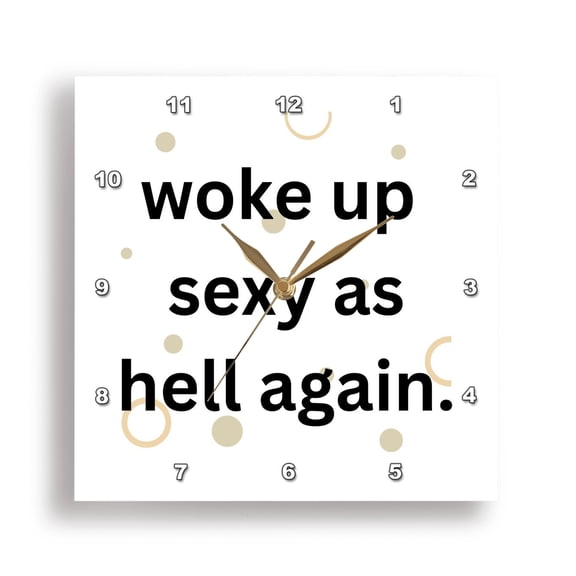 3dRose, woke up sexy as hell again , 10x10 Wall Clock