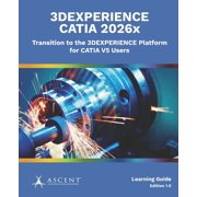 3dexperience Catia 2026x 3DEXPERIENCE CATIA 2026x Transition to the 3DEXPERIENCE Platform for CATIA V5 Users, Paperback
