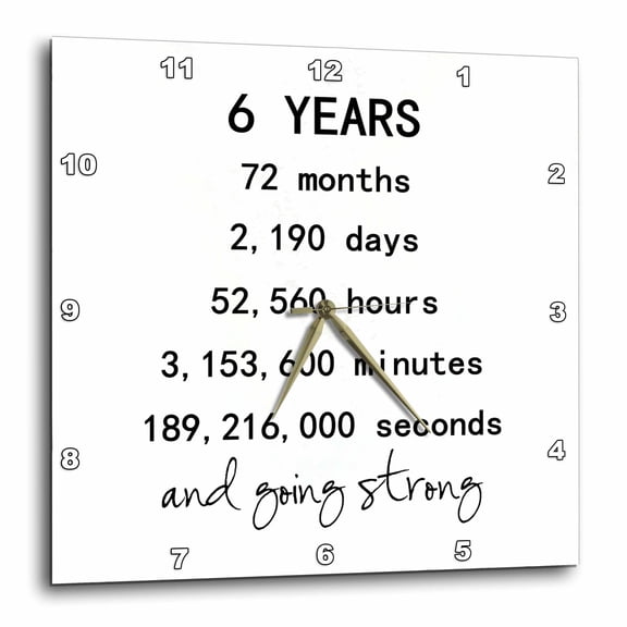 3drose, 6 Years in Months Days Hours Minutes Seconds Anniversary Going Strong, 15x15 Wall Clock