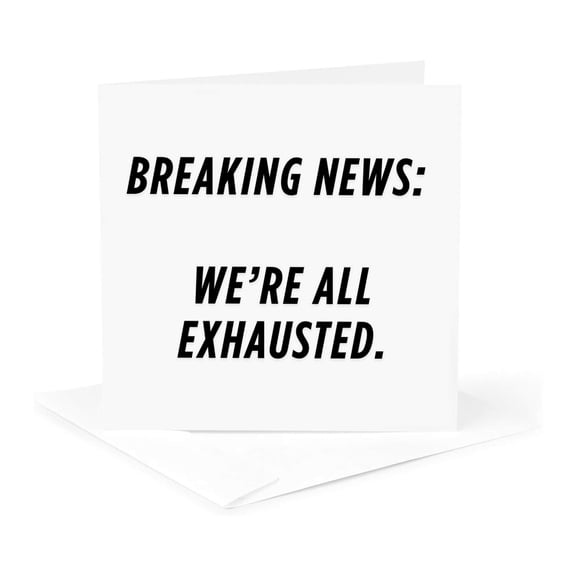 3drose, Breaking News - We Are All Exhausted., 1 Greeting Card with Envelope