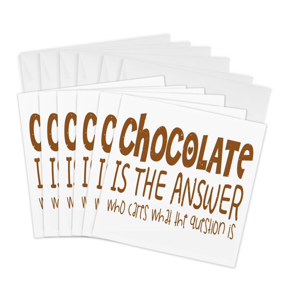 3drose, Chocolate Is the Answer Who Cares What the Question Is, 6 Greeting Cards with Envelopes