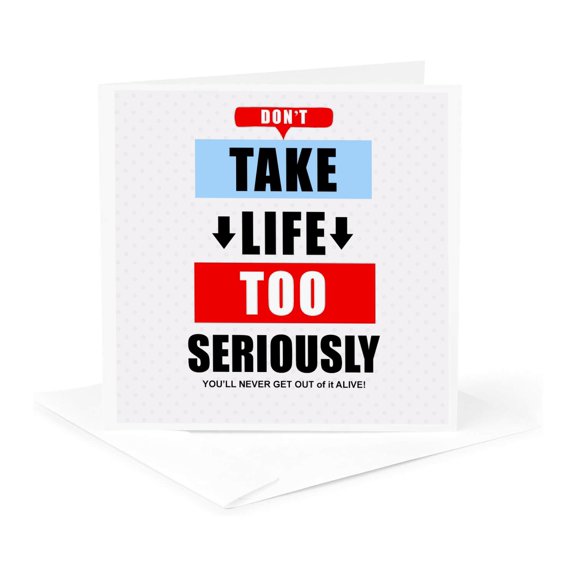3drose, Dont Take Life Too Seriously Funny Inspirational Typographic Message, 1 Greeting Card with Envelope