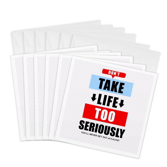 3drose, Dont Take Life Too Seriously Funny Inspirational Typographic Message, 6 Greeting Cards with Envelopes