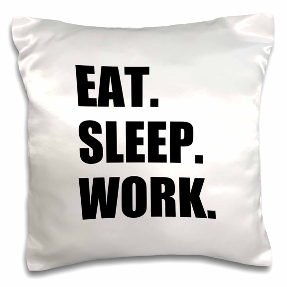 3drose, Eat Sleep Work - Black Text - Funny Workaholic Gifts - Good Worker, 16x16 inch Pillow Case