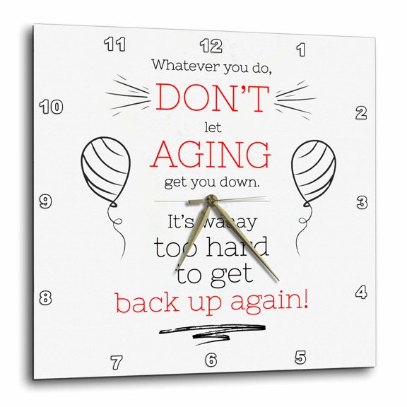 3drose, Funny Dont Let Aging Get You down Youll Never Get Back up Again, 10x10 Wall Clock