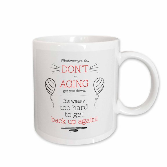 3drose, Funny Dont Let Aging Get You down Youll Never Get Back up Again, 11oz Mug