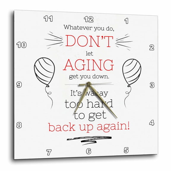 3drose, Funny Dont Let Aging Get You down Youll Never Get Back up Again, 15x15 Wall Clock