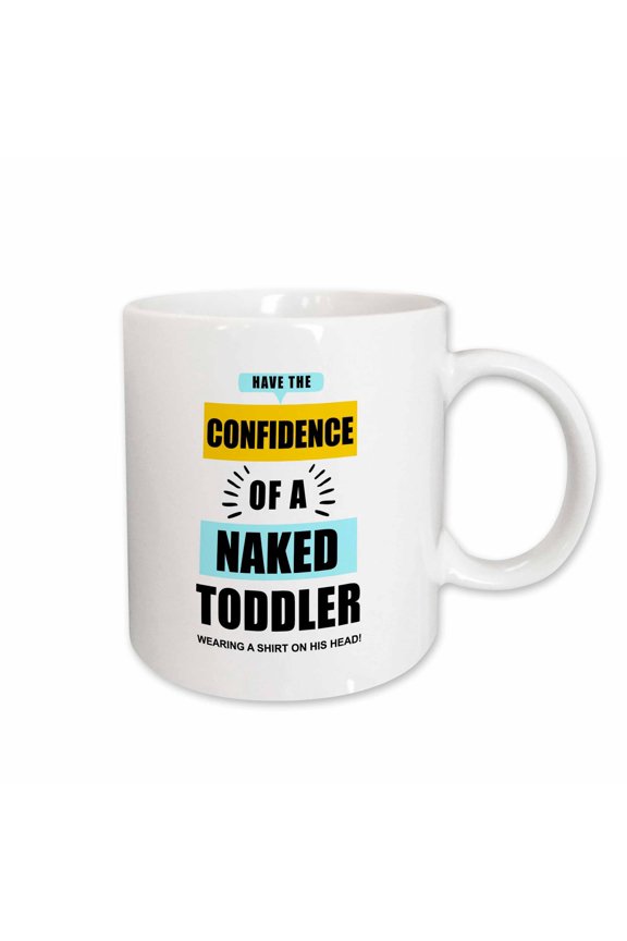 , Funny Have the Confidence of a Naked Toddler with Shirt over It Is Head, 15oz Mug