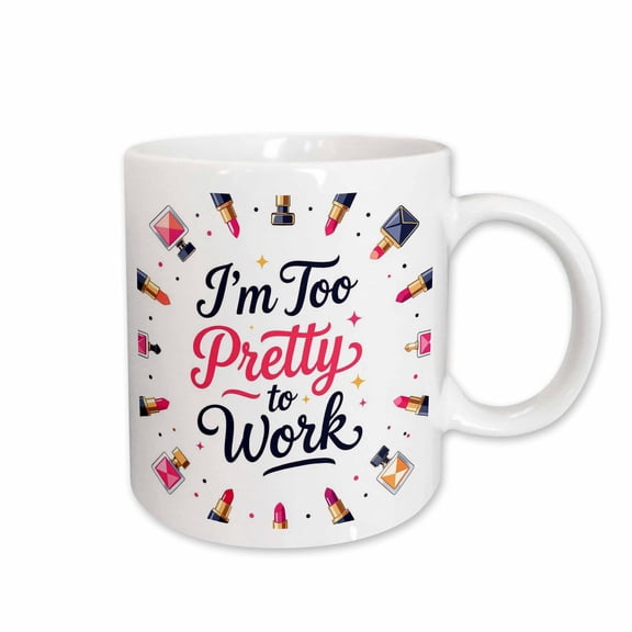 3drose, I Am Too Pretty to Work Text, Perfume Bottles, Lipsticks Around Art, 11oz Mug