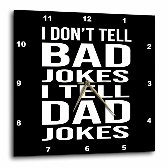 3drose, I Dont Tell Bad Jokes I Tell Dad Jokes. White Lettering on Black., 15x15 Wall Clock