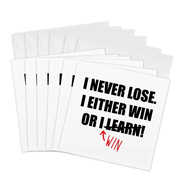 3drose, I Never Lose. I Either Win or I Win., 6 Greeting Cards with Envelopes