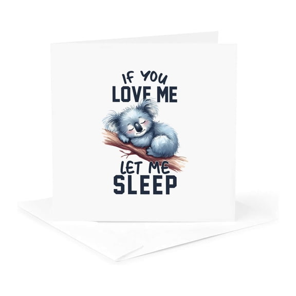 3drose, If You Love Me Let Me Sleep and an Image of a Cute Sloth Tardigrade, 1 Greeting Card with Envelope