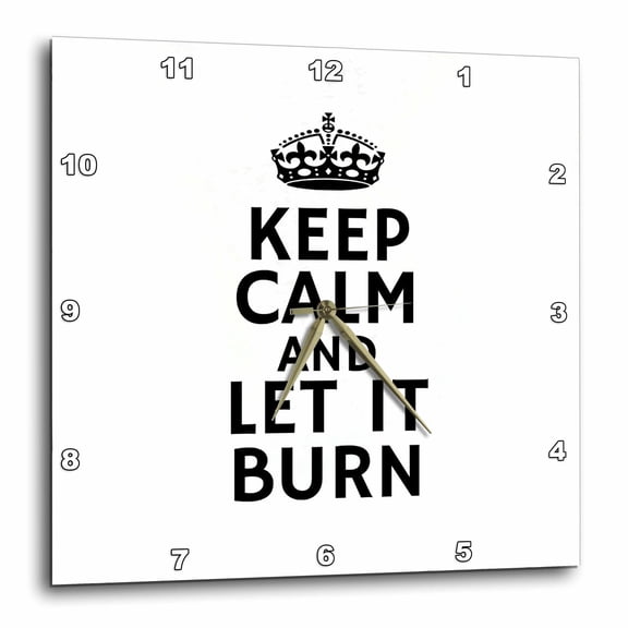 3drose, Keep Calm and Let It Burn Typography - Bold Quote with Crown Symbol, 15x15 Wall Clock