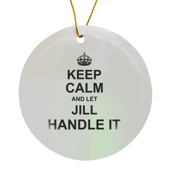 3drose, Keep Calm and Let Jill Handle It - Funny Personal Name, Circle Porcelain Ornament