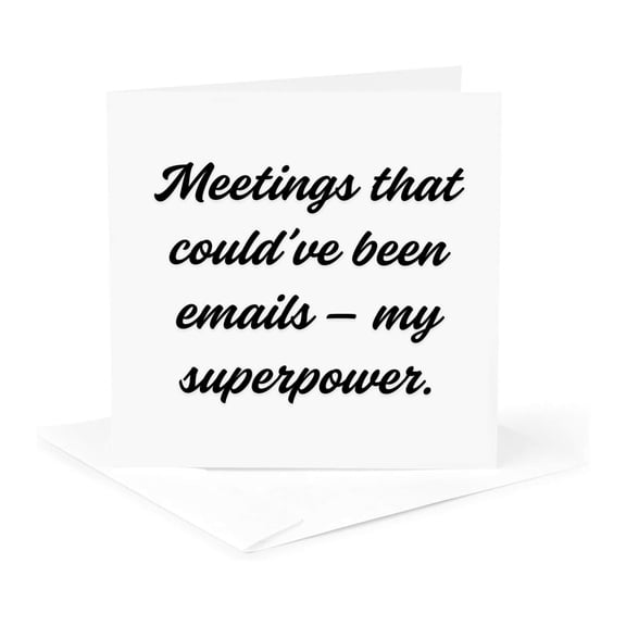 3drose, Meetings That Couldve Been Emails - My Superpower., 1 Greeting Card with Envelope