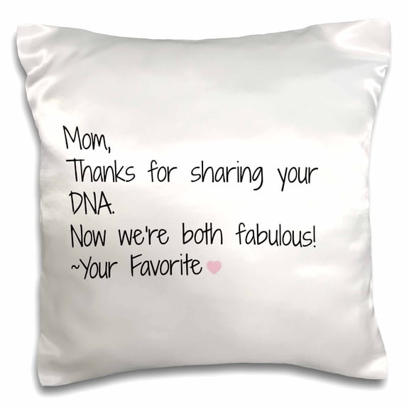 3drose, Mom, Thanks for Sharing Your Dna, Now We Are Both Fabulous, 16x16 inch Pillow Case
