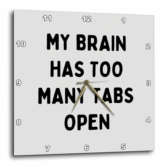 3drose, My Brain Has Too Many Tabs Open. Funny Multitasking Quote, 15x15 Wall Clock