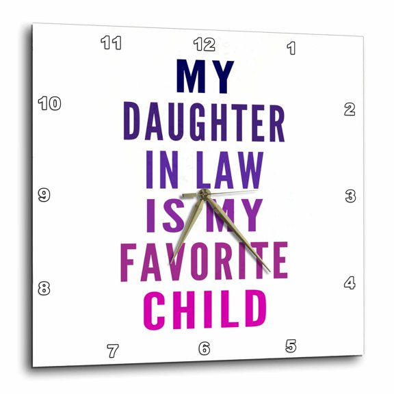 3drose, My Daughter in Law Is My Favorite Child Funny Inlaw Family Humor Joke, 10x10 Wall Clock