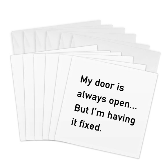 3drose, My Door Is Always Open but Im Having It Fixed, 6 Greeting Cards with Envelopes