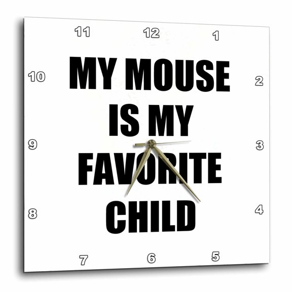 3drose, My Mouse Is My Favorite Child Funny Pet Mom Dad Humor Humorous Joke, 15x15 Wall Clock