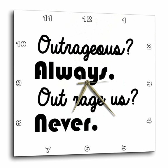 3drose, Outrageous Always Out Rage Us Never, 13x13 Wall Clock