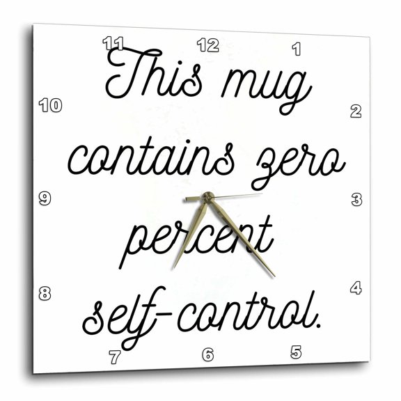 3drose, This Mug Contains Zero Percent Self-control., 15x15 Wall Clock