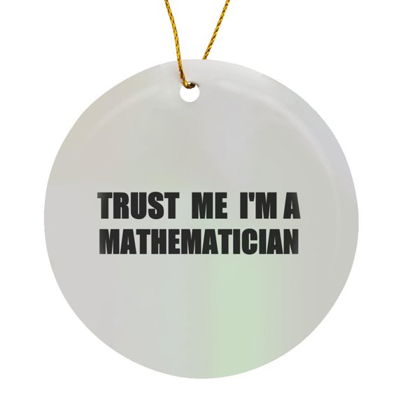 3drose, Trust Me Im a Mathematician - Math Humor - Funny Mathematics Job Gift, Circle Porcelain Ornament