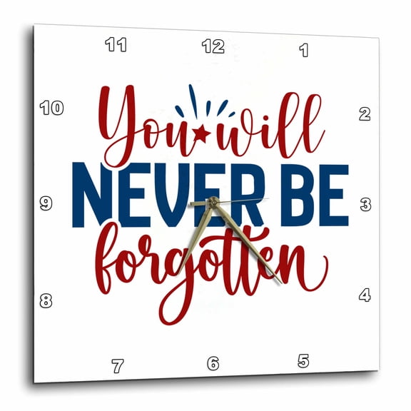 3drose, You Will Never Be Forgotten. Beautiful Memorial Day Gift for Anyone, 10x10 Wall Clock