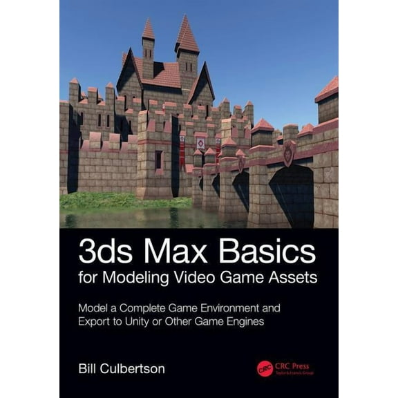 3ds Max Basics for Modeling Video Game Assets: Volume 1: Model a Complete Game Environment and Export to Unity or Other , (Paperback)