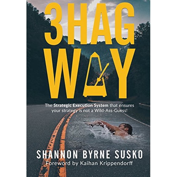 Pre-Owned 3hag Way: The Strategic Execution System that ensures your strategy is not a Wild-Ass-Guess! (Paperback) 1947368796 9781947368798