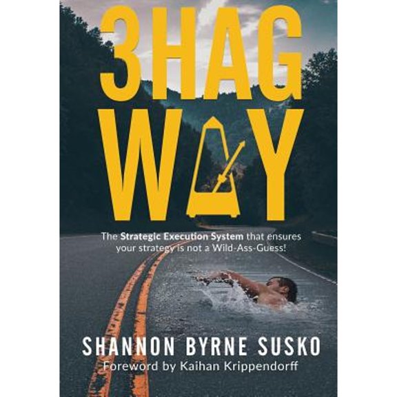 Pre-Owned 3hag Way: The Strategic Execution System that ensures your strategy is not a Wild-Ass-Guess!