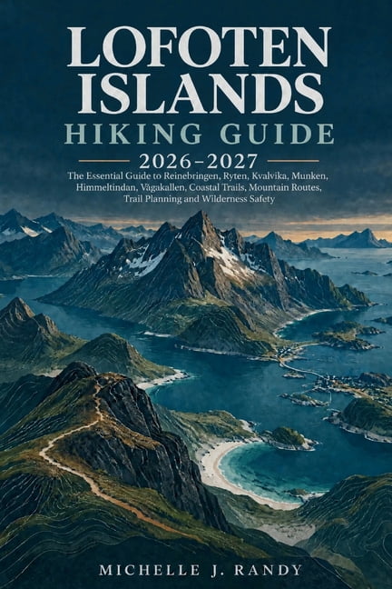 World Trails Hiking Guide Lofoten Islands Hiking Guide 2026-2027: The Essential Guide to Reinebringen, Ryten, Kvalvika, Munken, Himmeltindan, VÃ¥ga, Book 13, (Paperback)