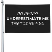 3x5 Foot Go Ahead Underestimate Me ThatLl Be Fun Flag With Brass Grommets Vivid Color And Fade Proof Outdoor Flag Banner Breeze Flag Home Garden Flag Decorative Flag