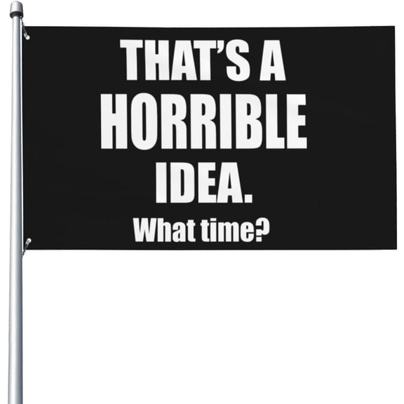 3x5 Ft Funny That's A Horrible Idea What Time Flag House Flag Garden flag Garden Banner Tapestry outdoor banners Yard flag