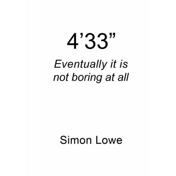 4'33" Eventually it is not boring at all, (Paperback)