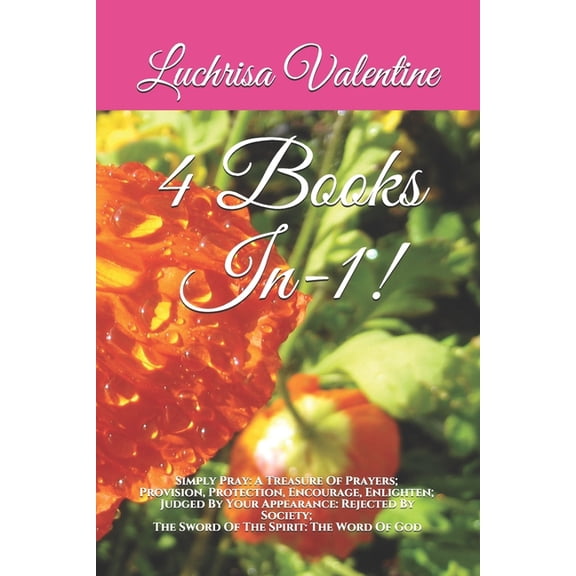 4 Books In-1!: Simply Pray: A Treasure Of Prayers; Provision, Protection, Encourage, Enlighten; Judged By Your Appearanc, (Paperback)