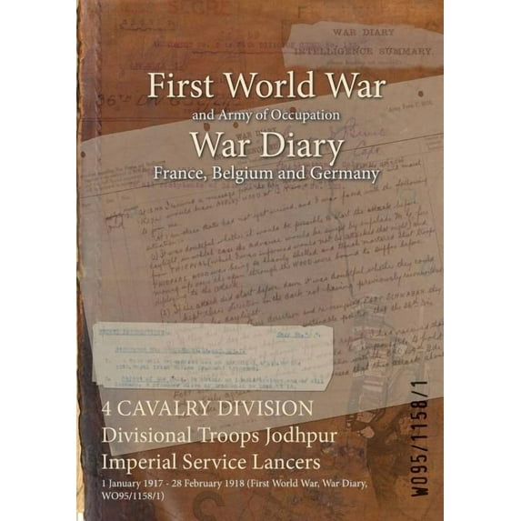 4 CAVALRY DIVISION Divisional Troops Jodhpur Imperial Service Lancers: 1 January 1917 - 28 February 1918 (First World War, War Diary, WO95/1158/1) (Paperback)