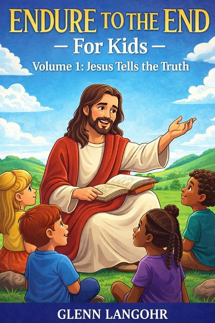 Endure to the End - For Kids (Ages 6-9) Endure to the End - FOR Kids: Volume 1: Jesus Tells the Truth, Book 1, (Paperback)