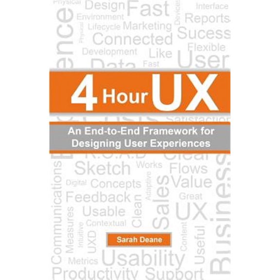 4 Hour UX: An End-to-End Framework for Designing User Experiences (Paperback)