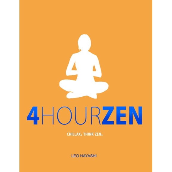 4-Hour Zen: Chillax. Think Zen., (Paperback)